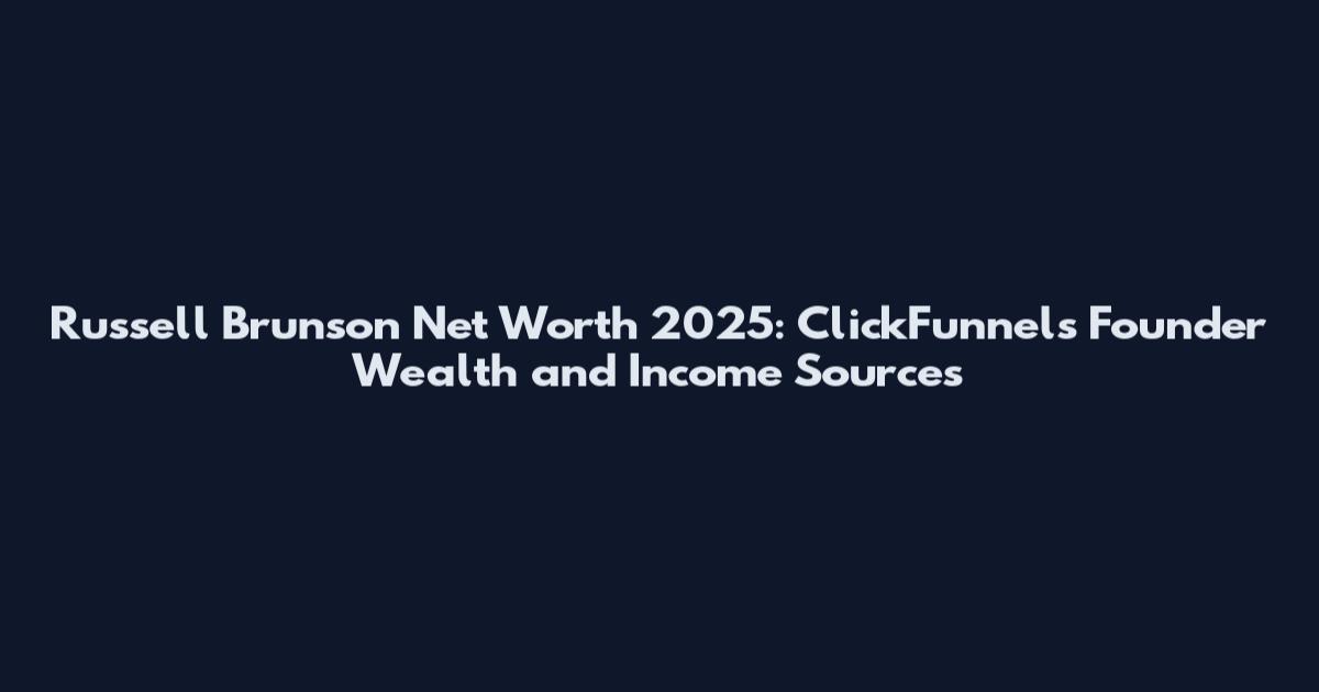 Russell Brunson Net Worth 2025: ClickFunnels Founder Wealth and Income Sources