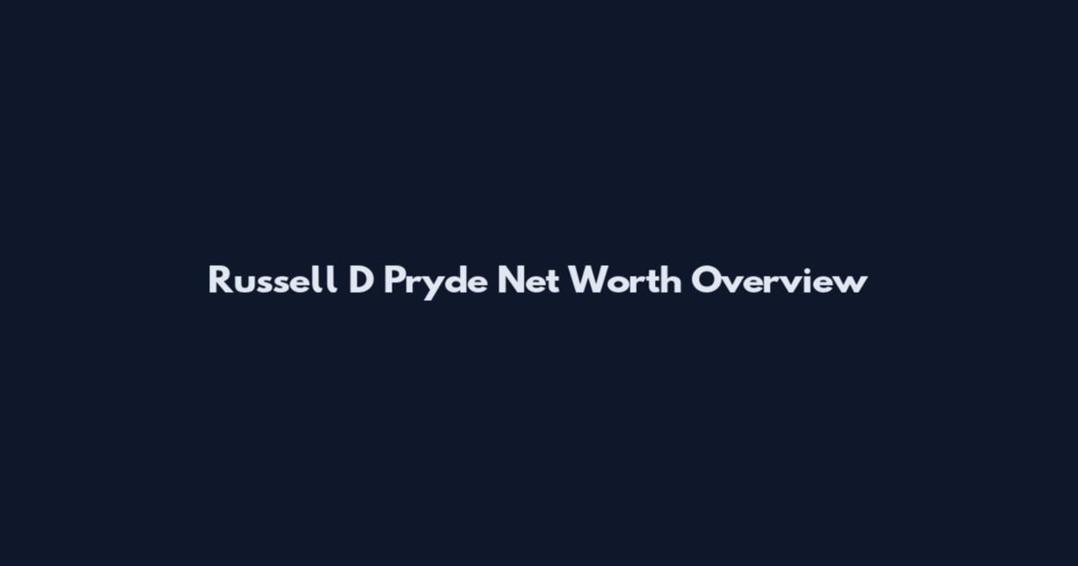 Russell D Pryde Net Worth Overview