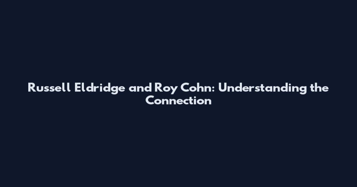 Russell Eldridge and Roy Cohn: Understanding the Connection