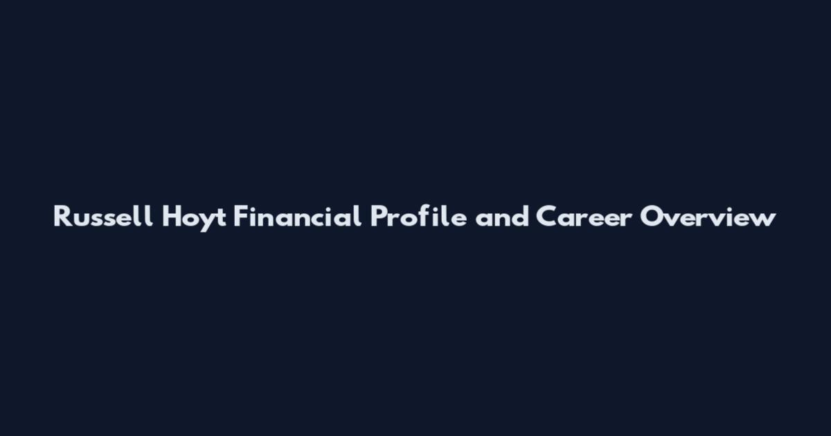 Russell Hoyt Financial Profile and Career Overview