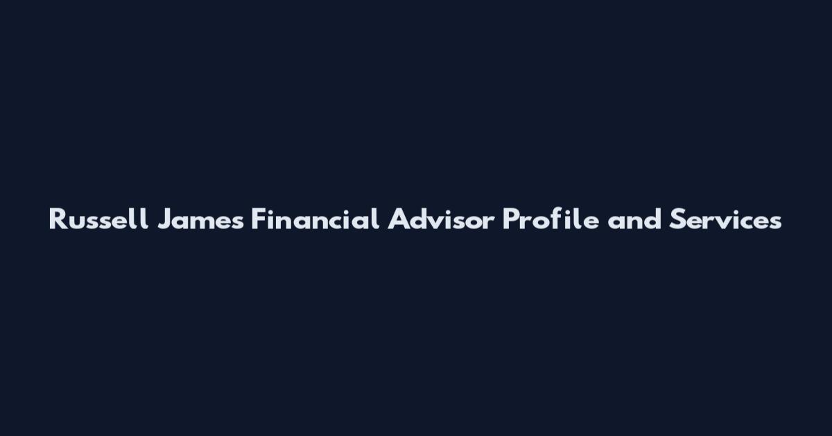 Russell James Financial Advisor Profile and Services