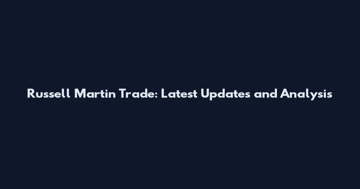 Russell Martin Trade: Latest Updates and Analysis