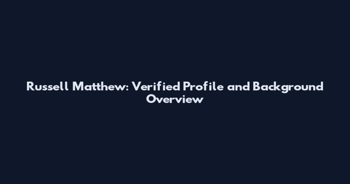 Russell Matthew: Verified Profile and Background Overview