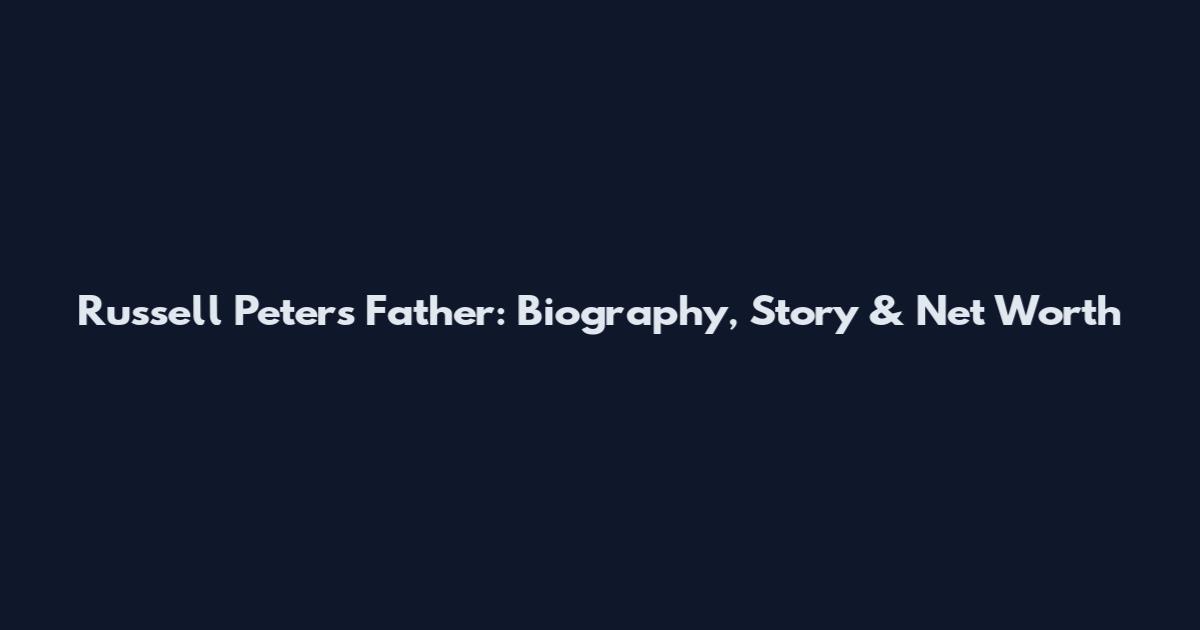 Russell Peters Father: Biography, Story & Net Worth