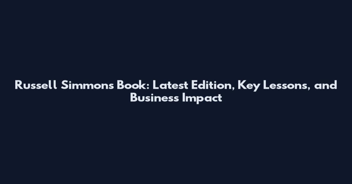 Russell Simmons Book: Latest Edition, Key Lessons, and Business Impact