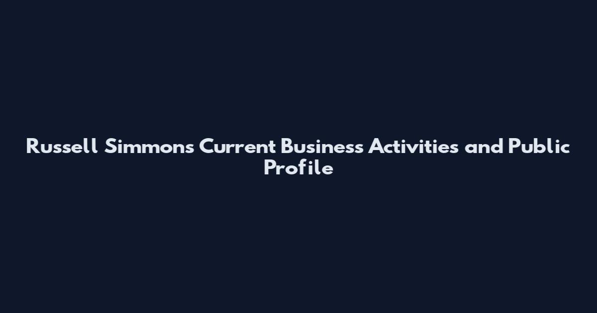 Russell Simmons Current Business Activities and Public Profile