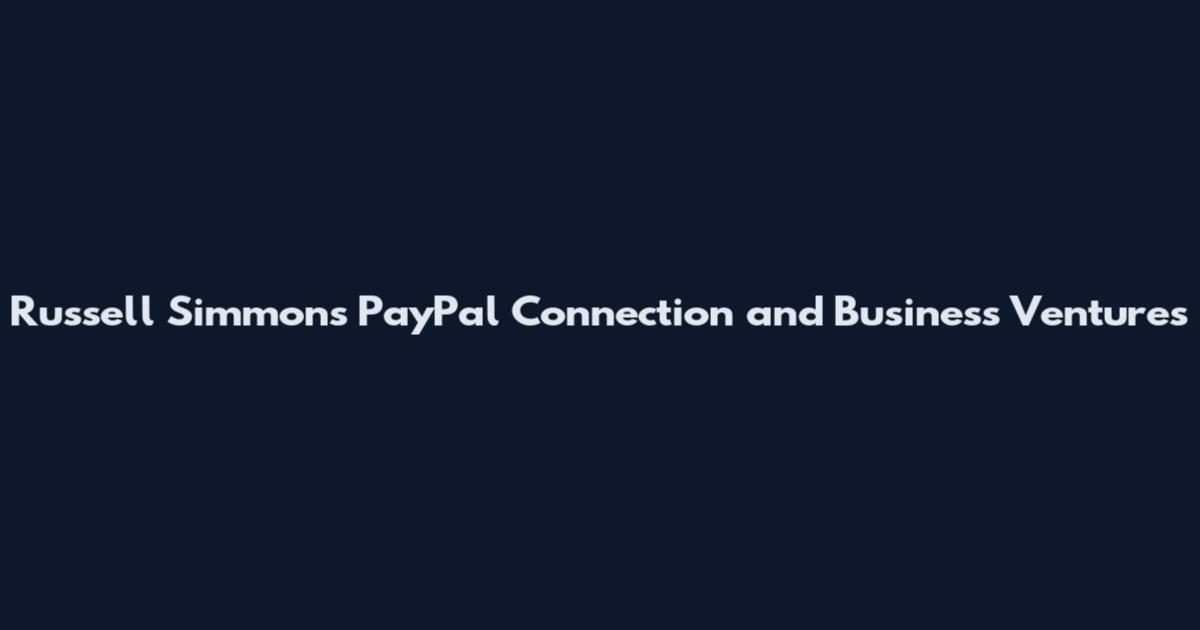 Russell Simmons PayPal Connection and Business Ventures