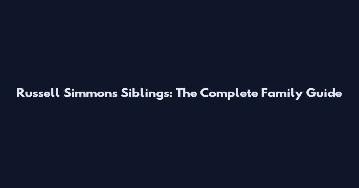 Russell Simmons Siblings: The Complete Family Guide
