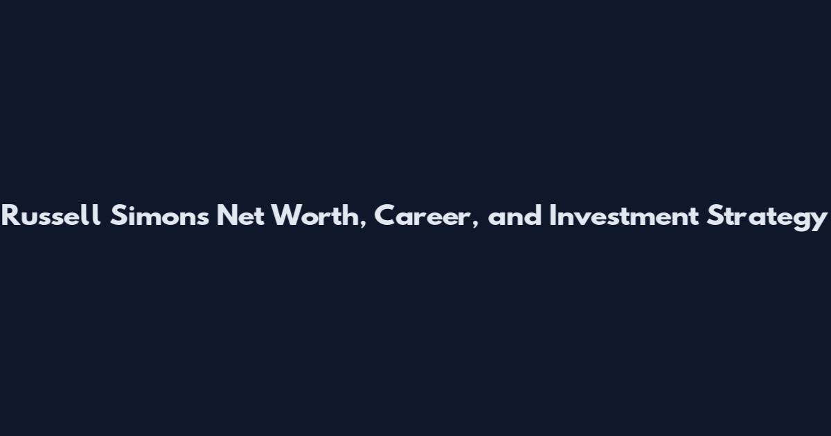 Russell Simons Net Worth, Career, and Investment Strategy