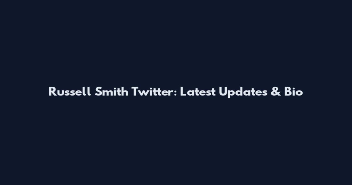 Russell Smith Twitter: Latest Updates & Bio