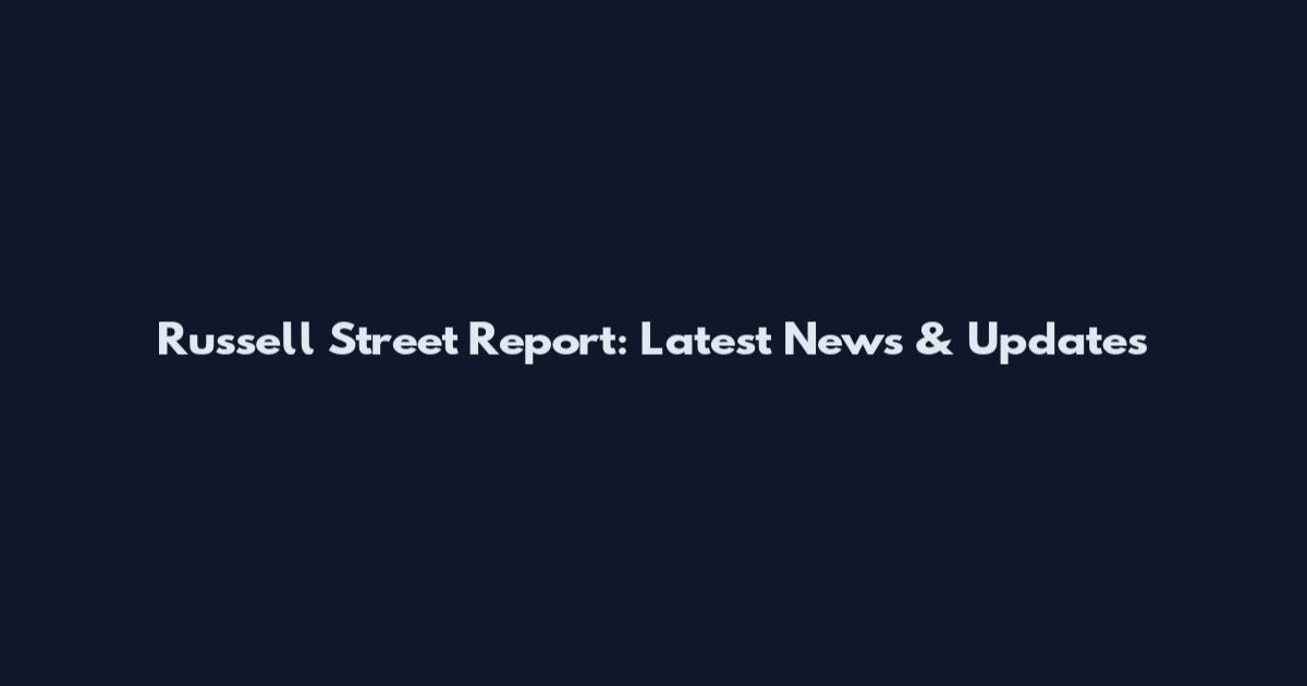 Russell Street Report: Latest News & Updates
