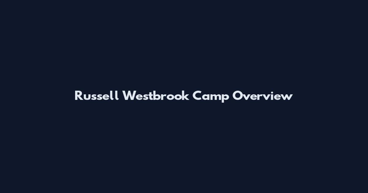 Russell Westbrook Camp Overview