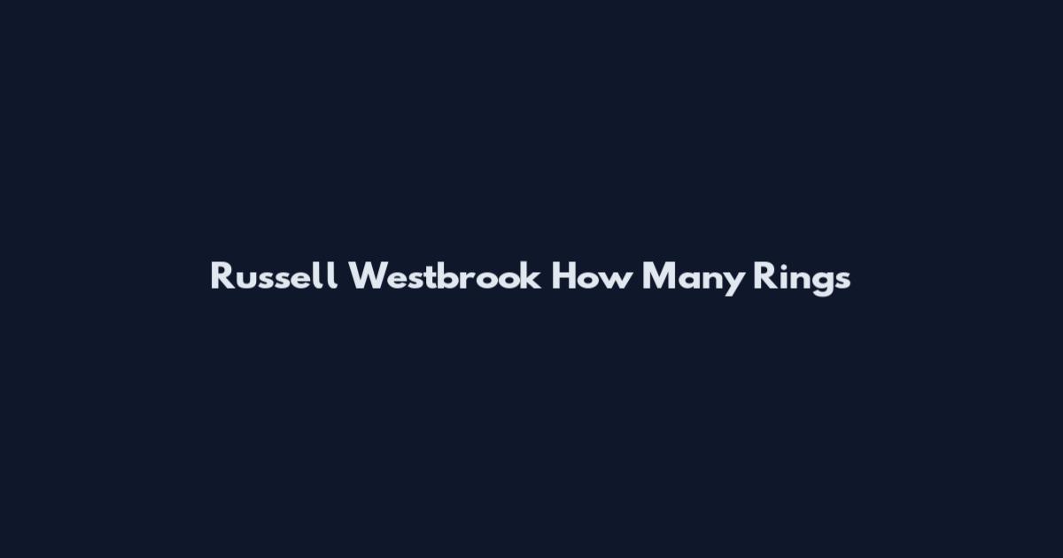 Russell Westbrook How Many Rings