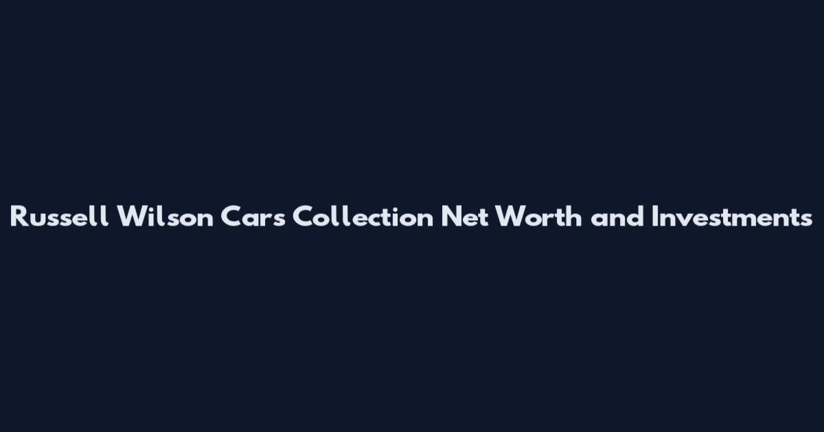 Russell Wilson Cars Collection Net Worth and Investments