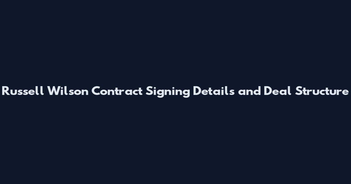 Russell Wilson Contract Signing Details and Deal Structure