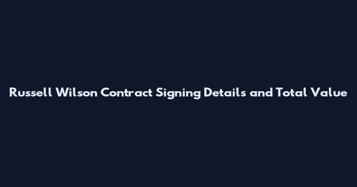 Russell Wilson Contract Signing Details and Total Value