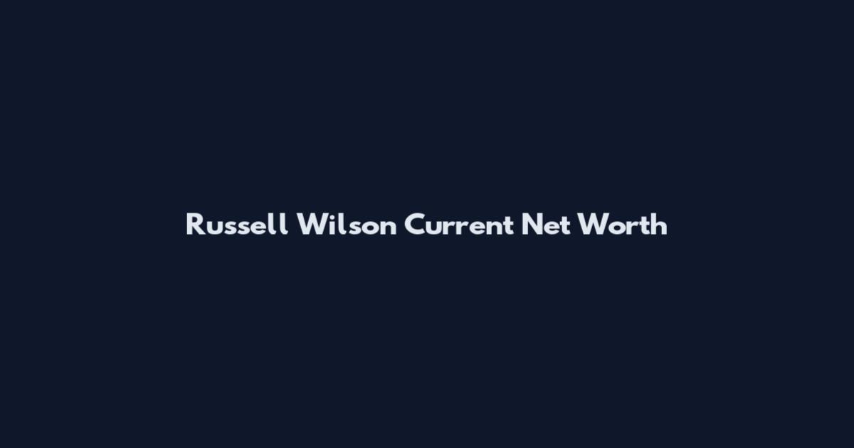 Russell Wilson Current Net Worth
