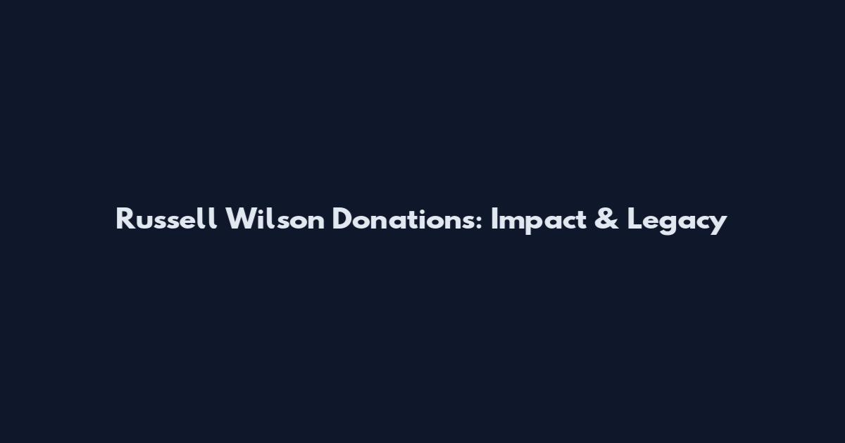 Russell Wilson Donations: Impact & Legacy