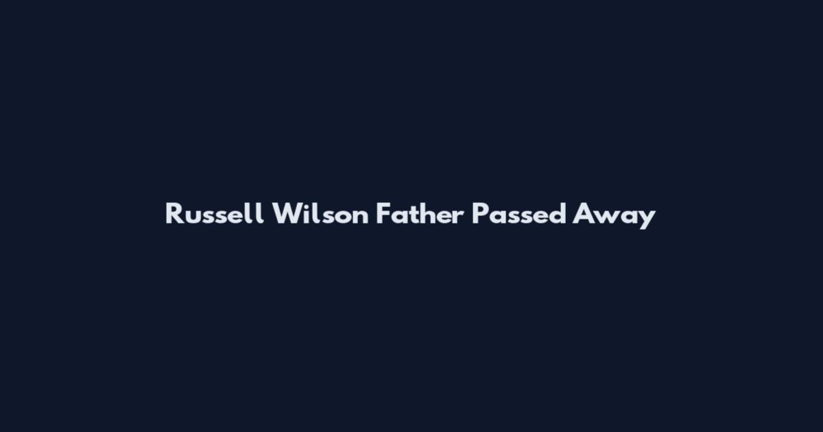 Russell Wilson Father Passed Away