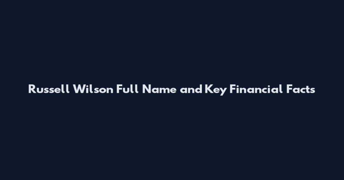 Russell Wilson Full Name and Key Financial Facts