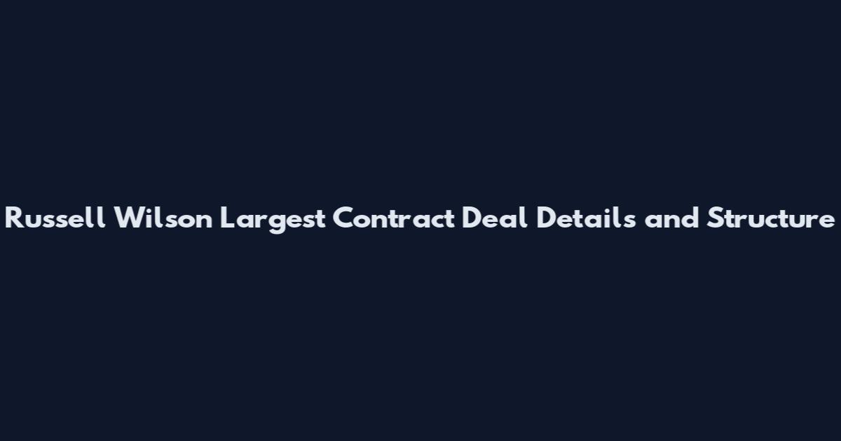 Russell Wilson Largest Contract Deal Details and Structure