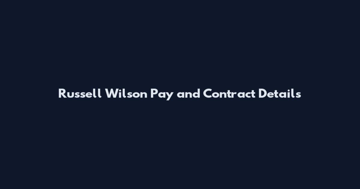 Russell Wilson Pay and Contract Details