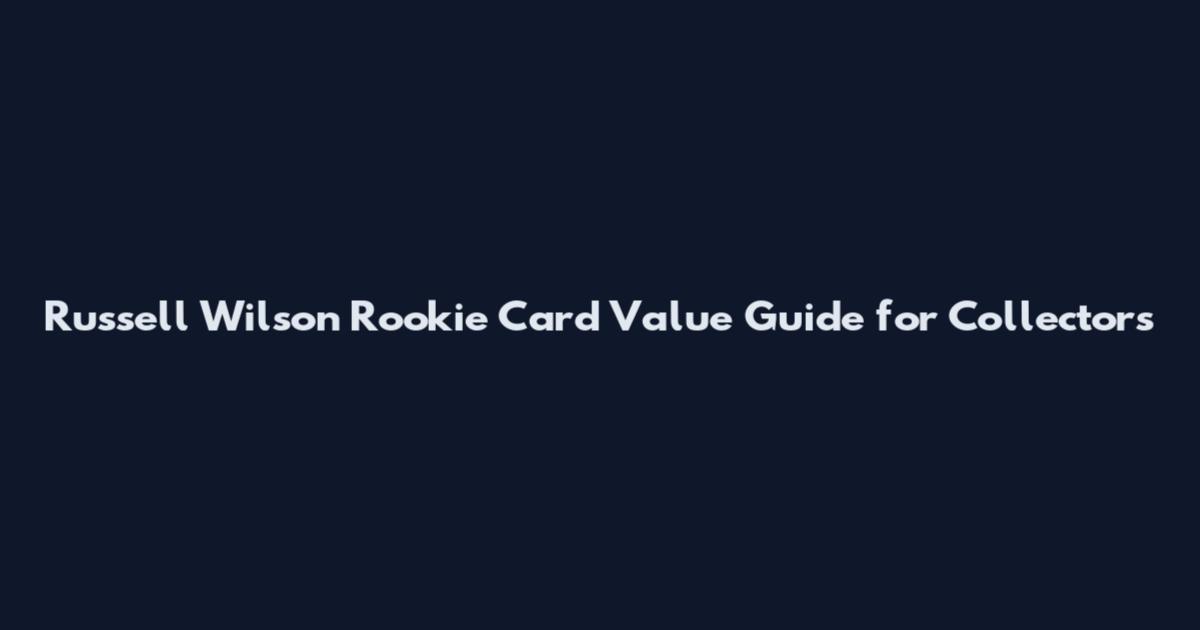 Russell Wilson Rookie Card Value Guide for Collectors