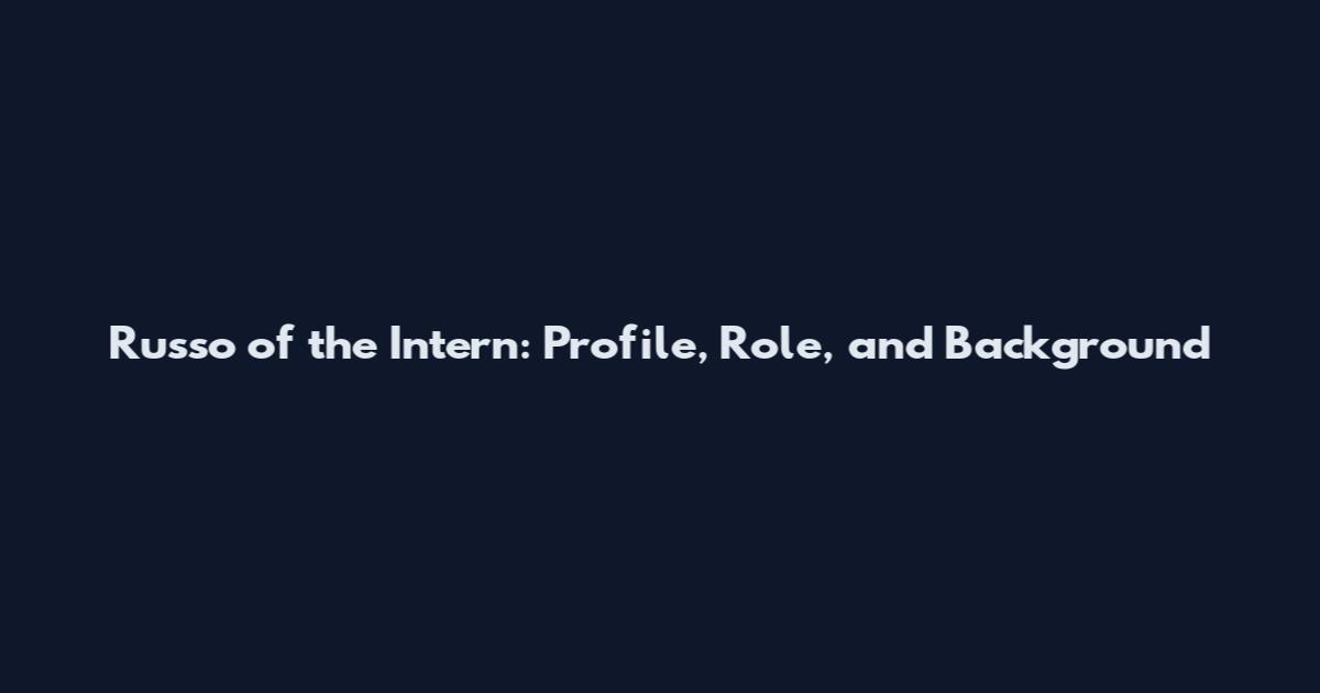 Russo of the Intern: Profile, Role, and Background