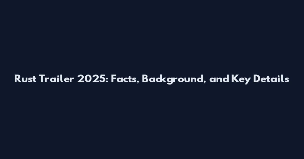 Rust Trailer 2025: Facts, Background, and Key Details