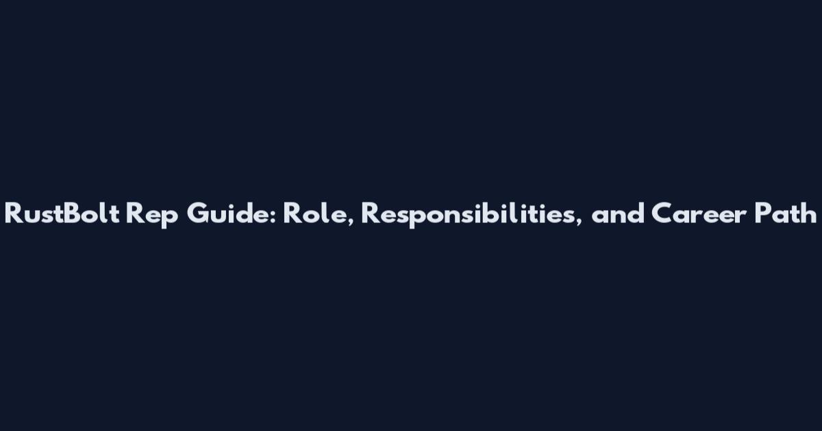 RustBolt Rep Guide: Role, Responsibilities, and Career Path