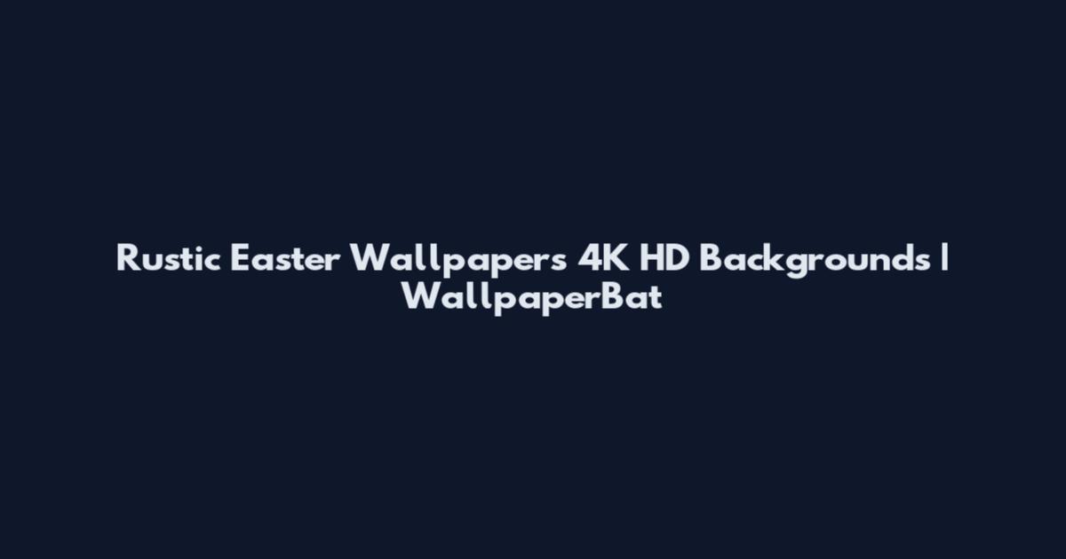 Rustic Easter Wallpapers 4K HD Backgrounds | WallpaperBat