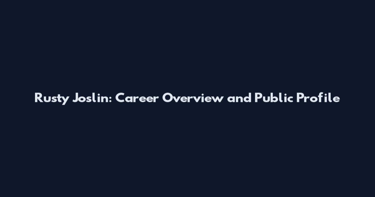 Rusty Joslin: Career Overview and Public Profile