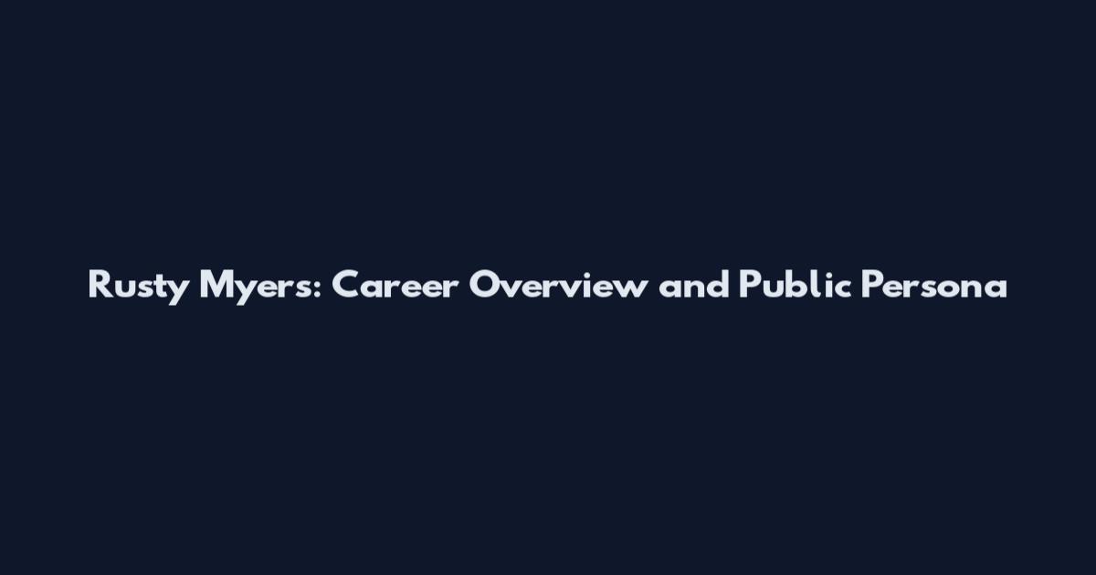 Rusty Myers: Career Overview and Public Persona