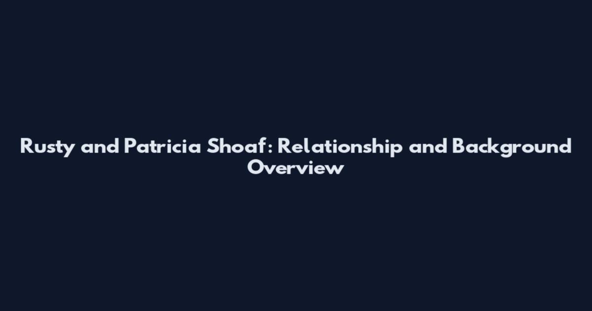 Rusty and Patricia Shoaf: Relationship and Background Overview