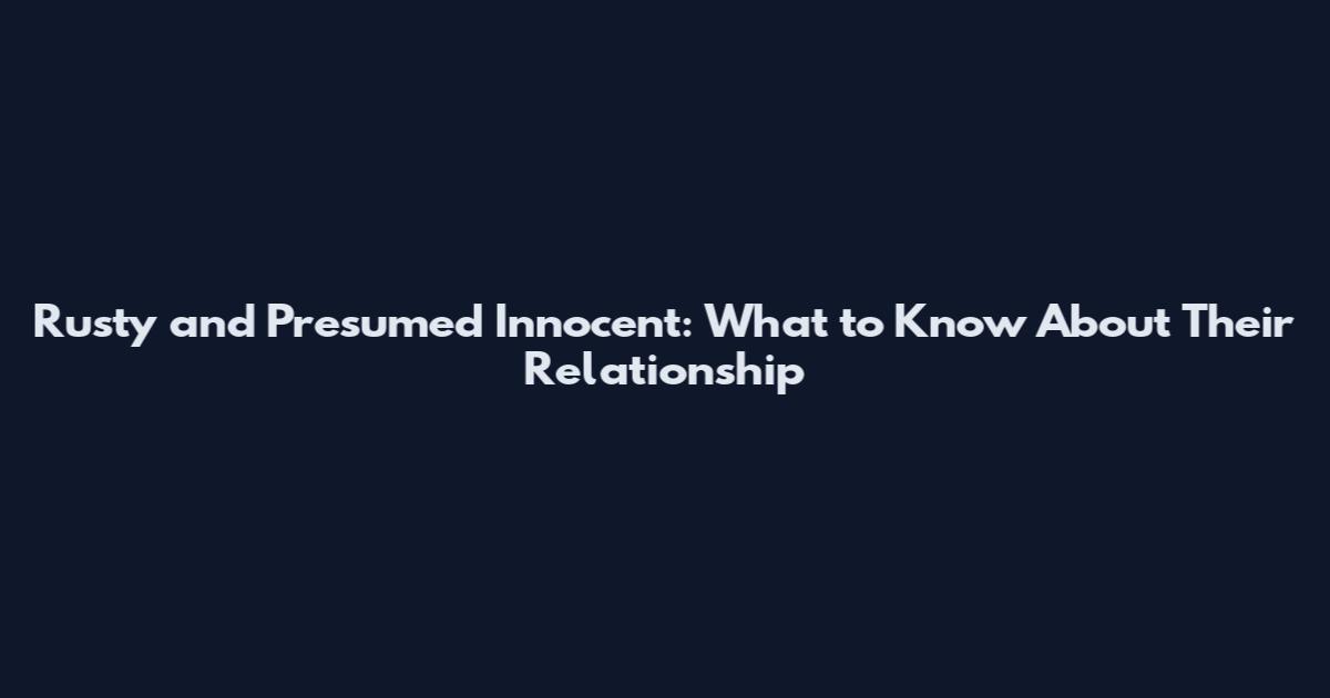 Rusty and Presumed Innocent: What to Know About Their Relationship