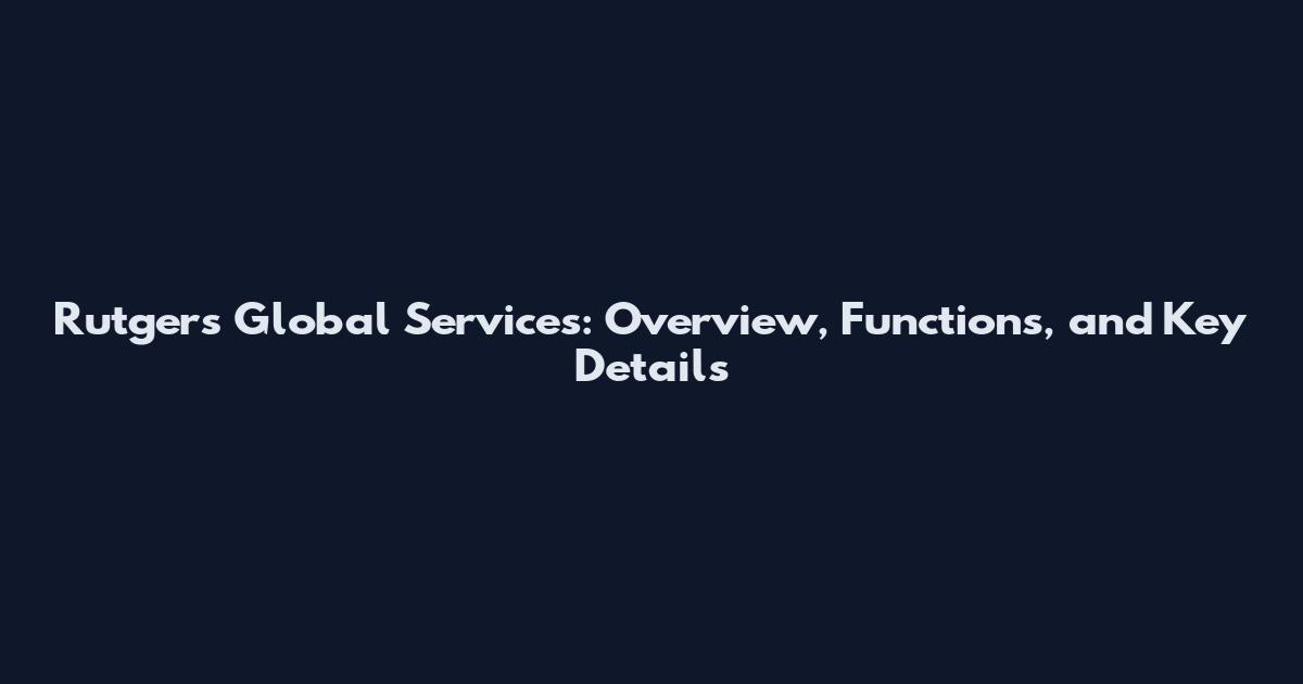 Rutgers Global Services: Overview, Functions, and Key Details