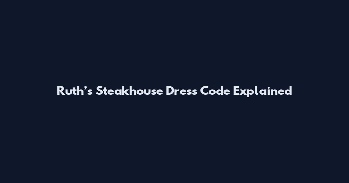 Ruth’s Steakhouse Dress Code Explained