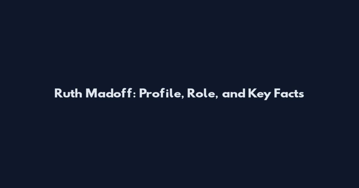 Ruth Madoff: Profile, Role, and Key Facts