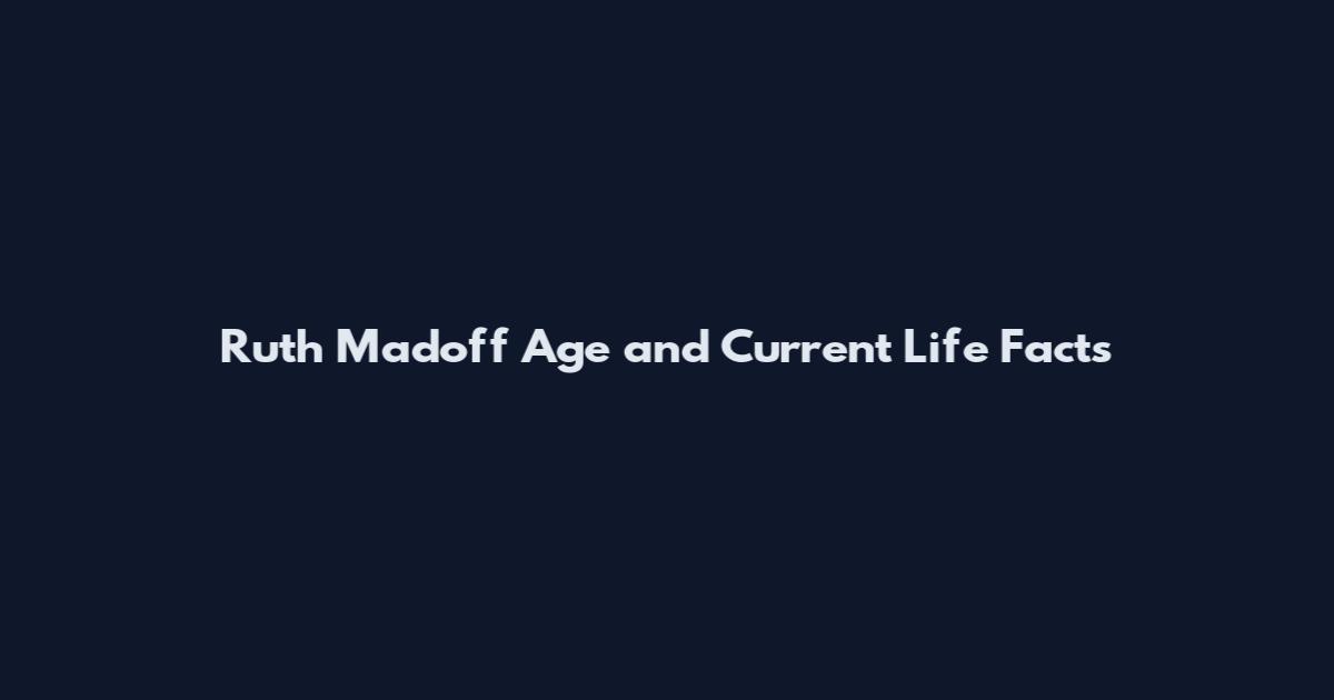 Ruth Madoff Age and Current Life Facts