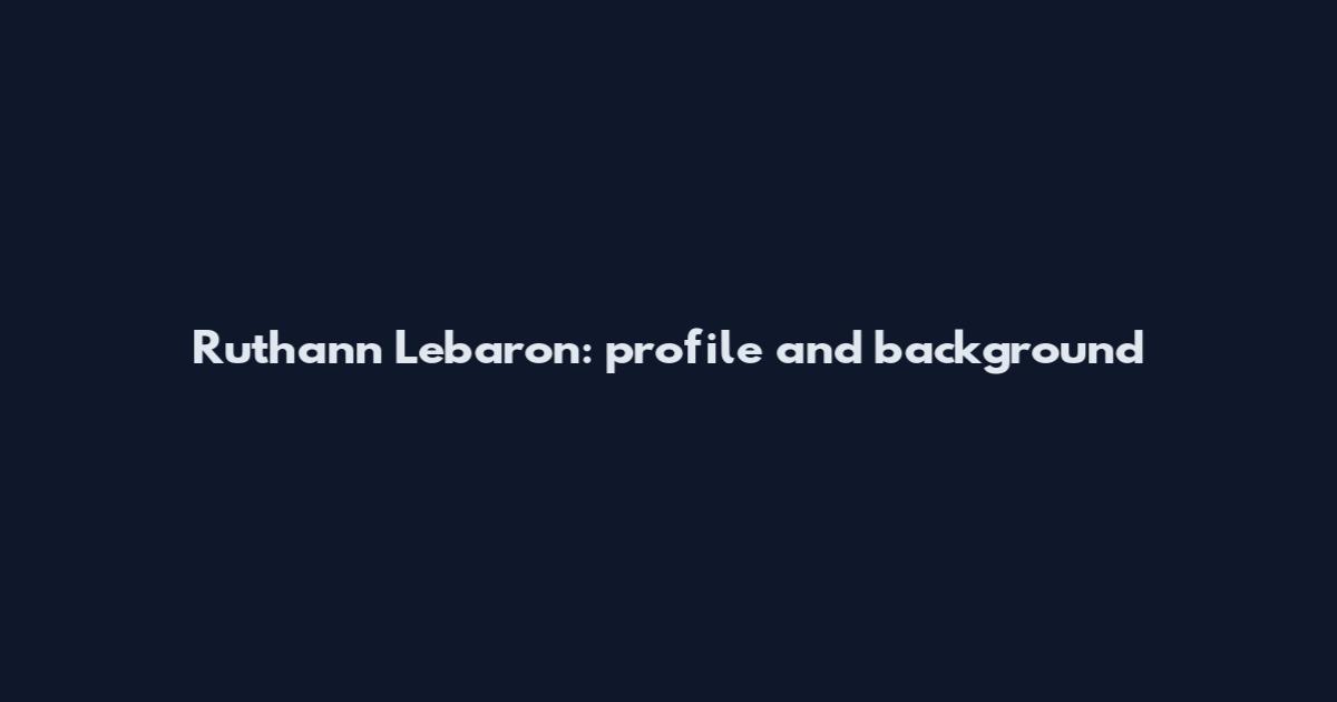 Ruthann Lebaron: profile and background
