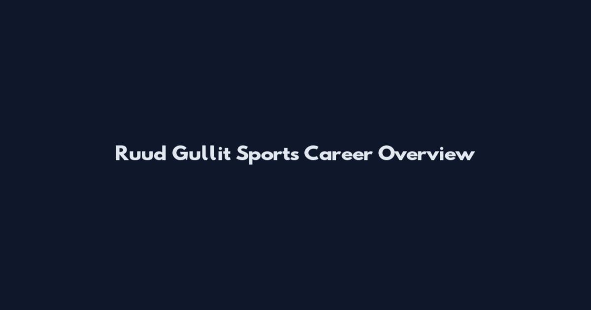 Ruud Gullit Sports Career Overview