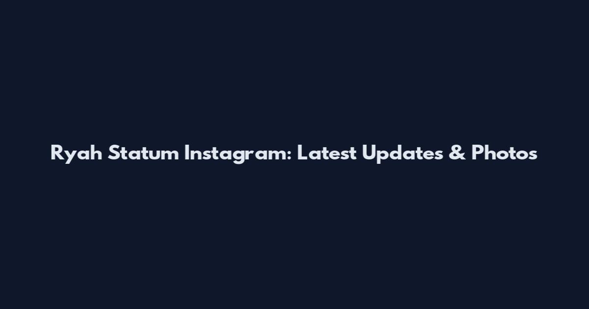 Ryah Statum Instagram: Latest Updates & Photos