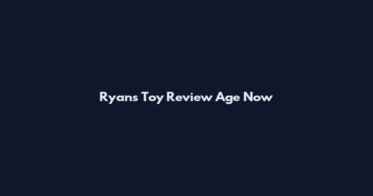 Ryan's Toy Review Age Now