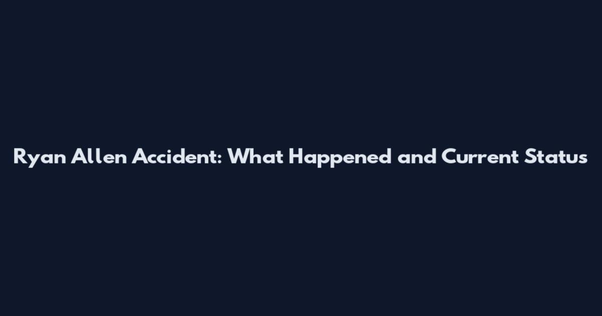 Ryan Allen Accident: What Happened and Current Status