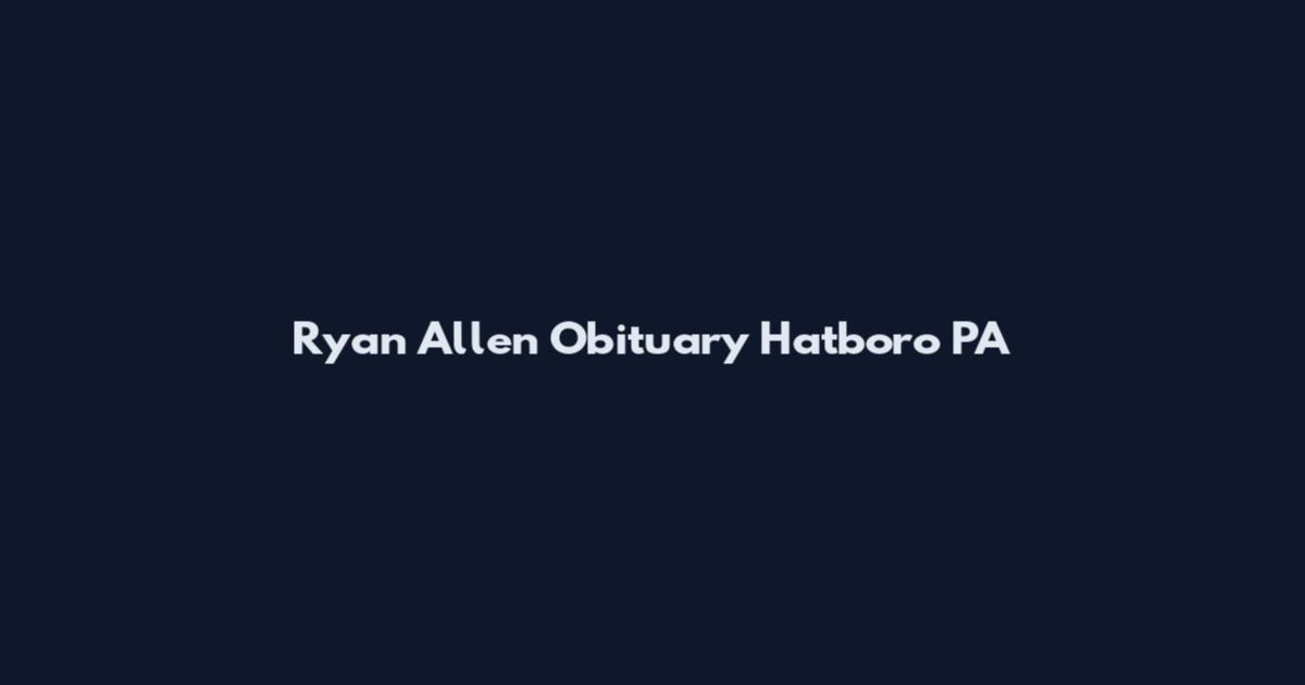 Ryan Allen Obituary Hatboro PA