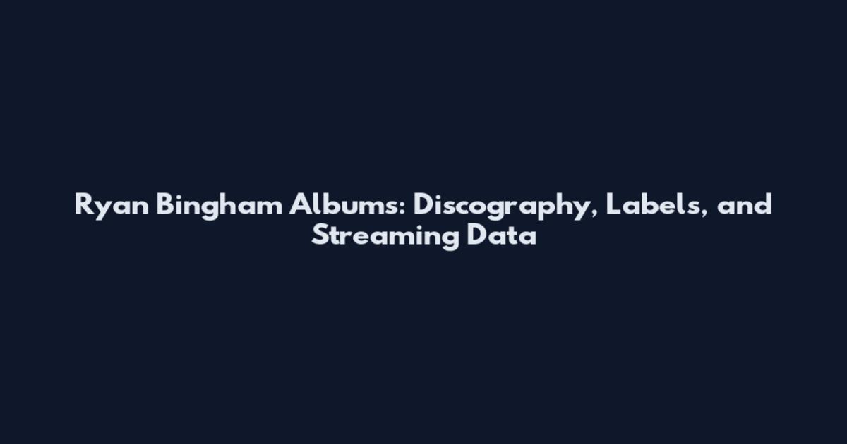 Ryan Bingham Albums: Discography, Labels, and Streaming Data