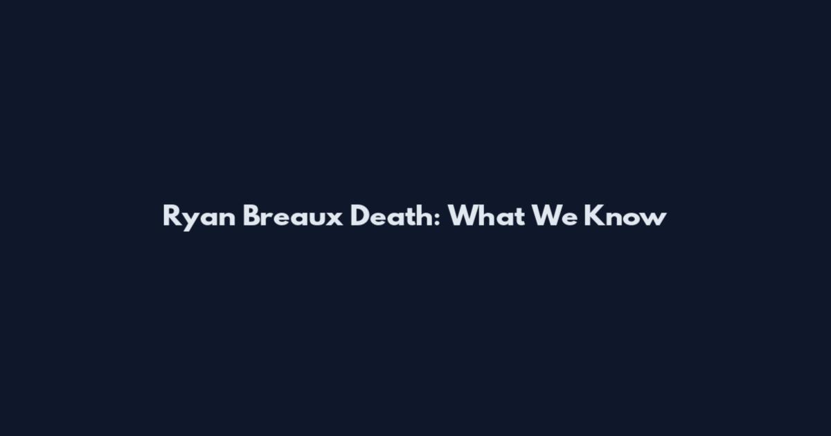 Ryan Breaux Death: What We Know