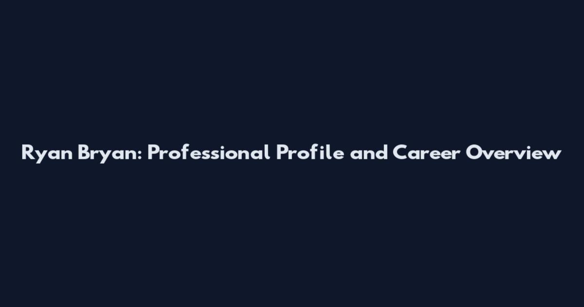Ryan Bryan: Professional Profile and Career Overview