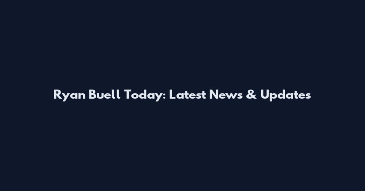 Ryan Buell Today: Latest News & Updates
