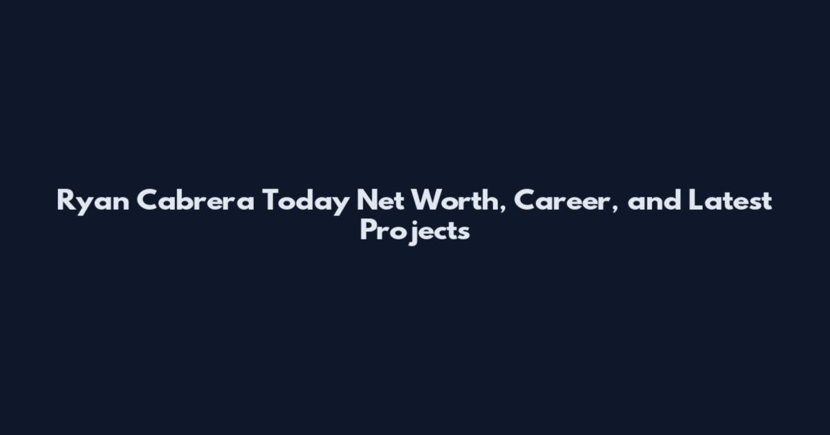 Ryan Cabrera Today Net Worth, Career, and Latest Projects